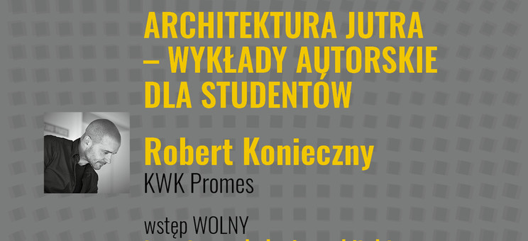 Psychologia architektury - zaproszenie na wykład Roberta Koniecznego